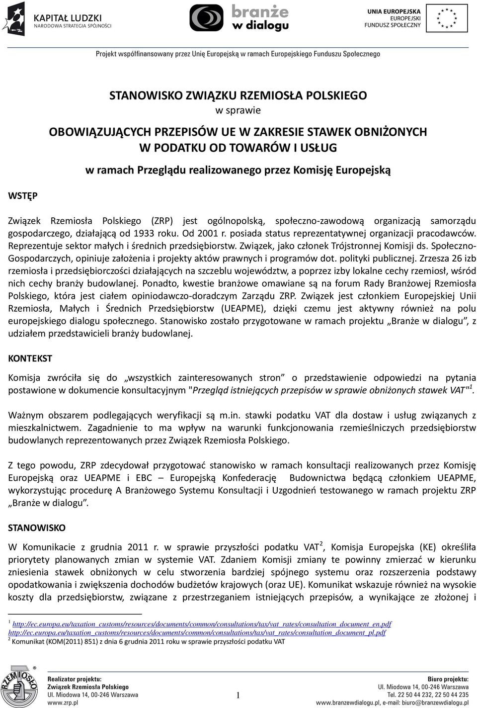 posiada status reprezentatywnej organizacji pracodawców. Reprezentuje sektor małych i średnich przedsiębiorstw. Związek, jako członek Trójstronnej Komisji ds.