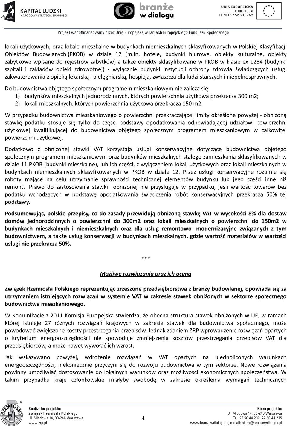 wyłącznie budynki instytucji ochrony zdrowia świadczących usługi zakwaterowania z opieką lekarską i pielęgniarską, hospicja, zwłaszcza dla ludzi starszych i niepełnosprawnych.