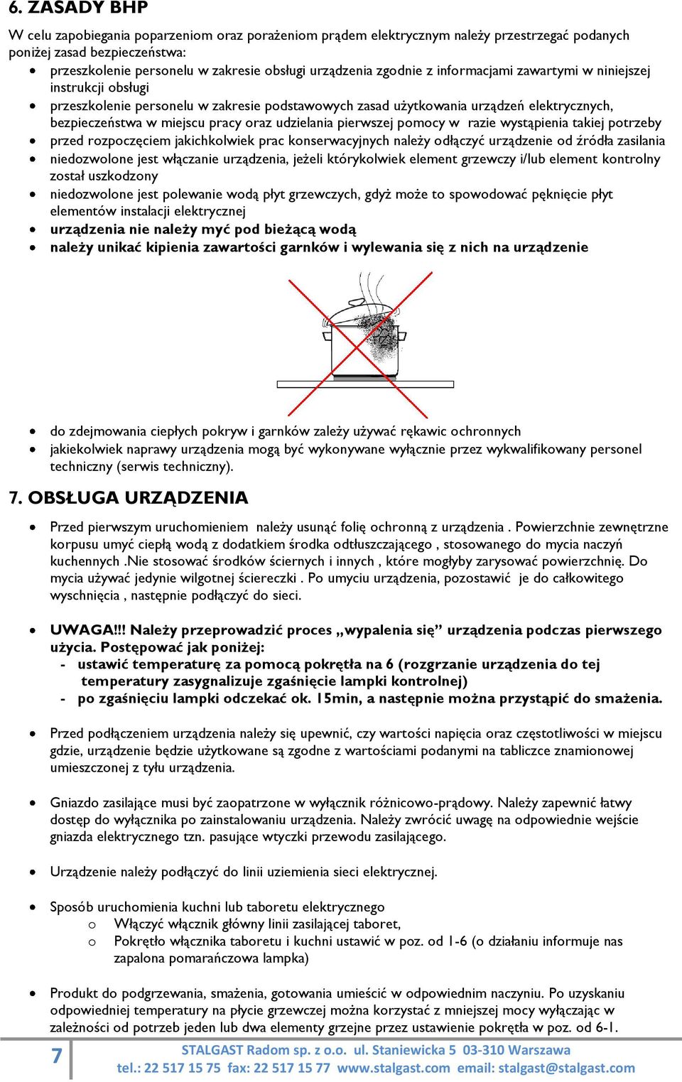 udzielania pierwszej pomocy w razie wystąpienia takiej potrzeby przed rozpoczęciem jakichkolwiek prac konserwacyjnych należy odłączyć urządzenie od źródła zasilania niedozwolone jest włączanie