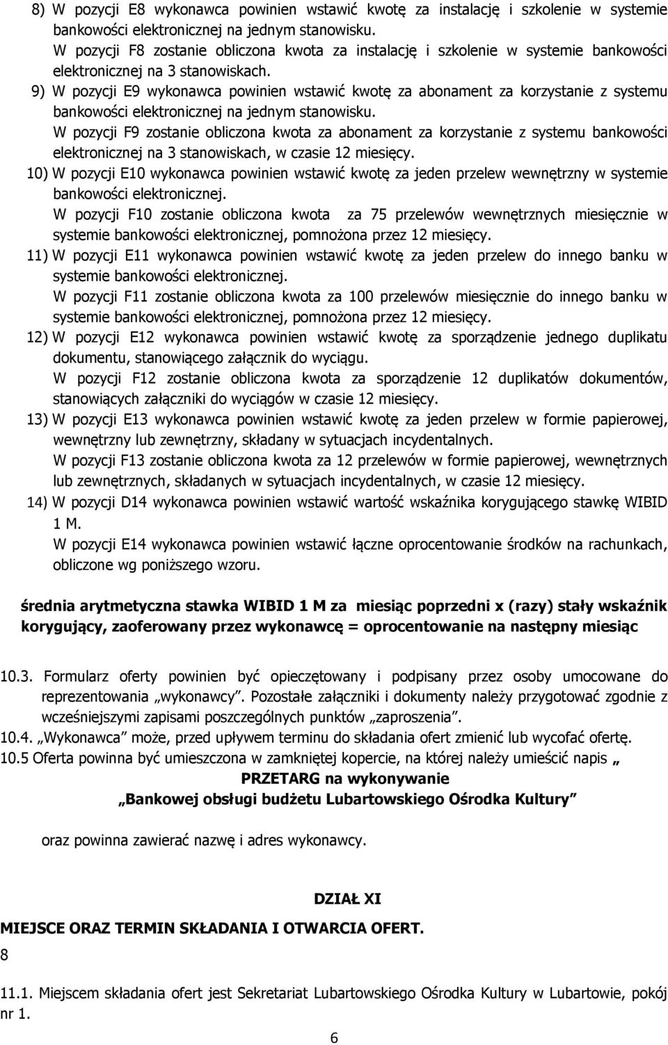 9) W pozycji E9 wykonawca powinien wstawić kwotę za abonament za korzystanie z systemu bankowości elektronicznej na jednym stanowisku.