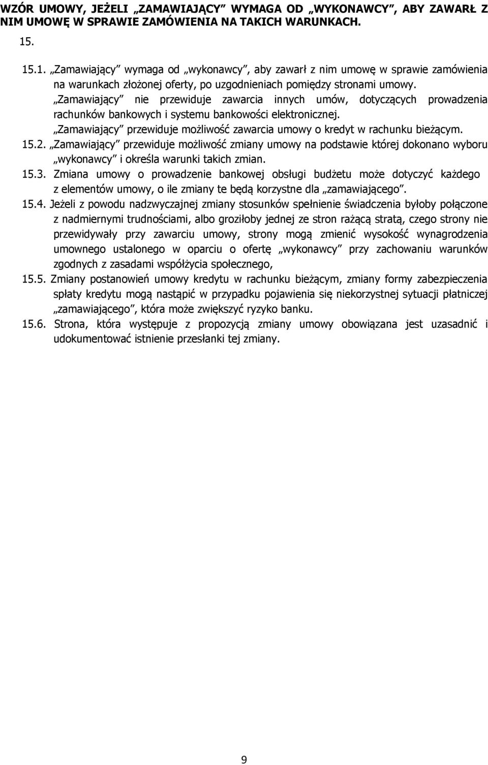 Zamawiający nie przewiduje zawarcia innych umów, dotyczących prowadzenia rachunków bankowych i systemu bankowości elektronicznej.