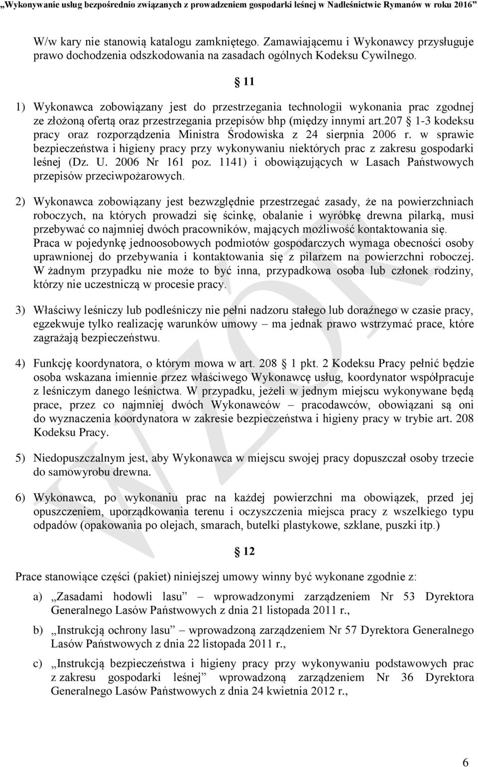 207 1-3 kodeksu pracy oraz rozporządzenia Ministra Środowiska z 24 sierpnia 2006 r. w sprawie bezpieczeństwa i higieny pracy przy wykonywaniu niektórych prac z zakresu gospodarki leśnej (Dz. U.