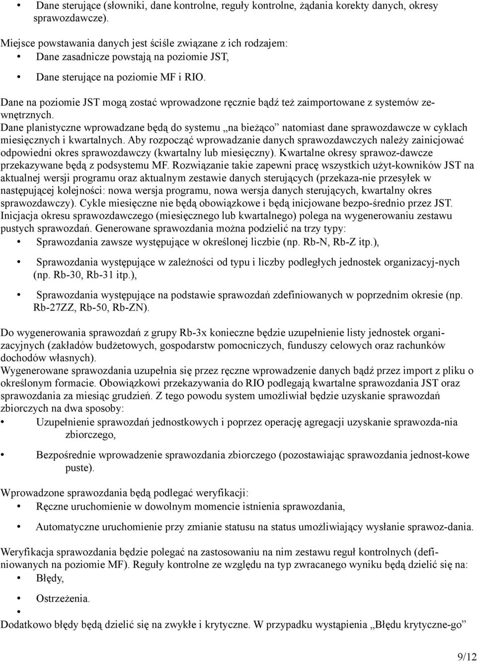 Dane na poziomie JST mogą zostać wprowadzone ręcznie bądź też zaimportowane z systemów zewnętrznych.