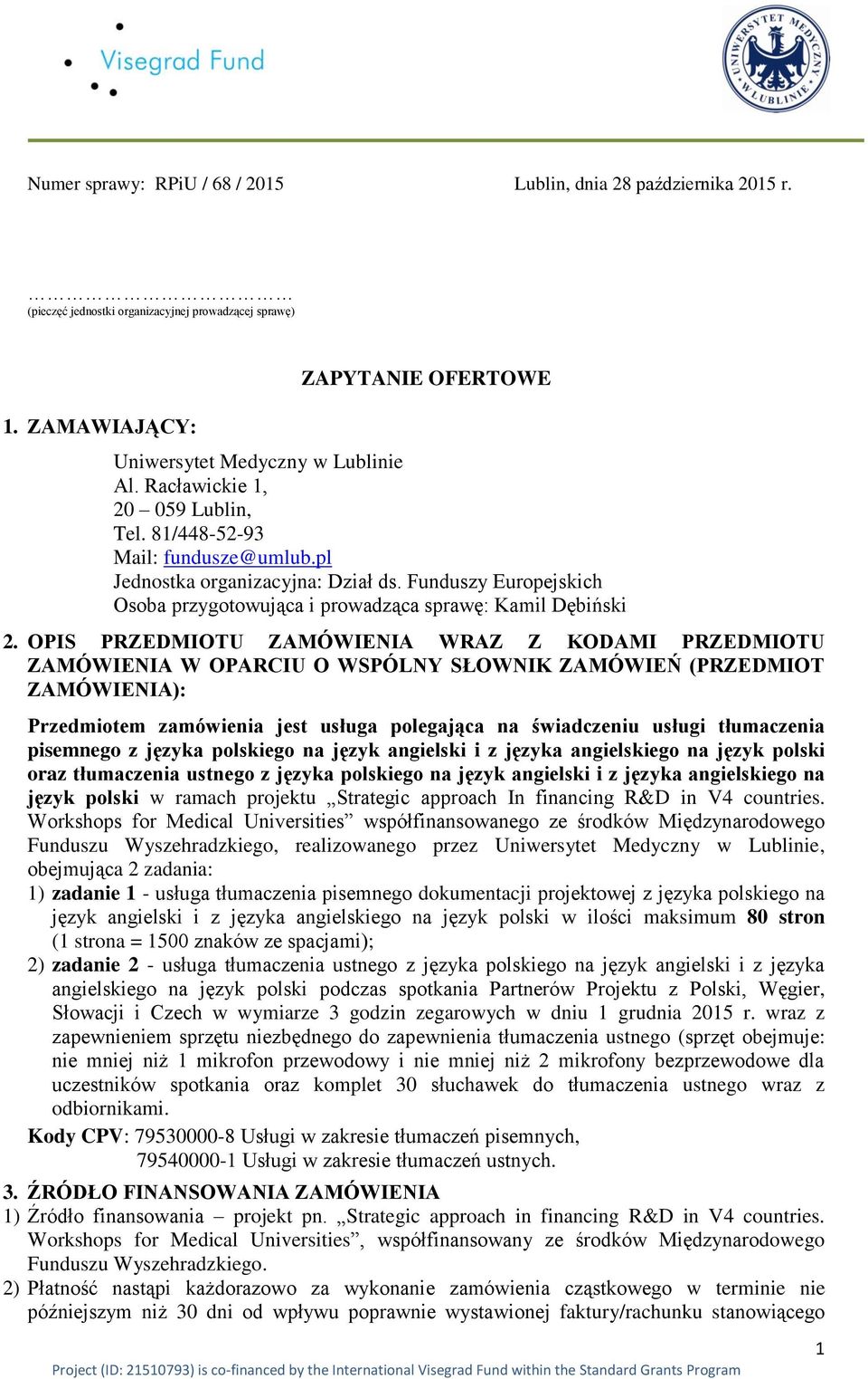 OPIS PRZEDMIOTU ZAMÓWIENIA WRAZ Z KODAMI PRZEDMIOTU ZAMÓWIENIA W OPARCIU O WSPÓLNY SŁOWNIK ZAMÓWIEŃ (PRZEDMIOT ZAMÓWIENIA): Przedmiotem zamówienia jest usługa polegająca na świadczeniu usługi