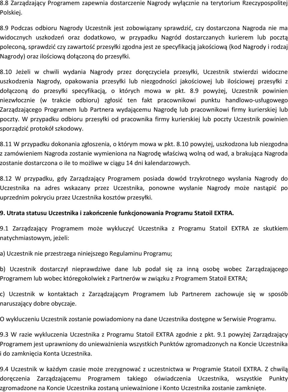 sprawdzić czy zawartość przesyłki zgodna jest ze specyfikacją jakościową (kod Nagrody i rodzaj Nagrody) oraz ilościową dołączoną do przesyłki. 8.