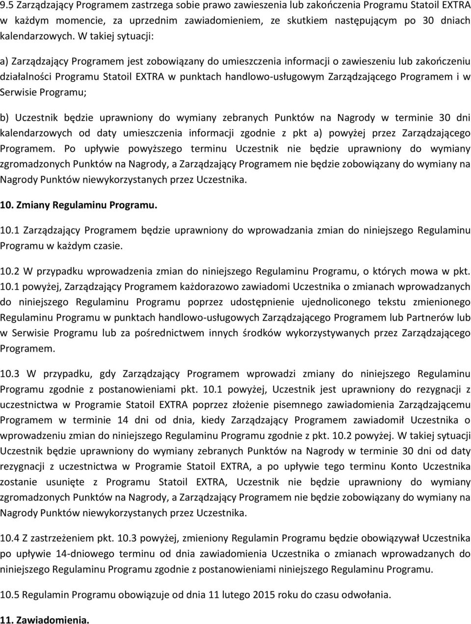 W takiej sytuacji: a) Zarządzający Programem jest zobowiązany do umieszczenia informacji o zawieszeniu lub zakończeniu działalności Programu Statoil EXTRA w punktach handlowo-usługowym Zarządzającego