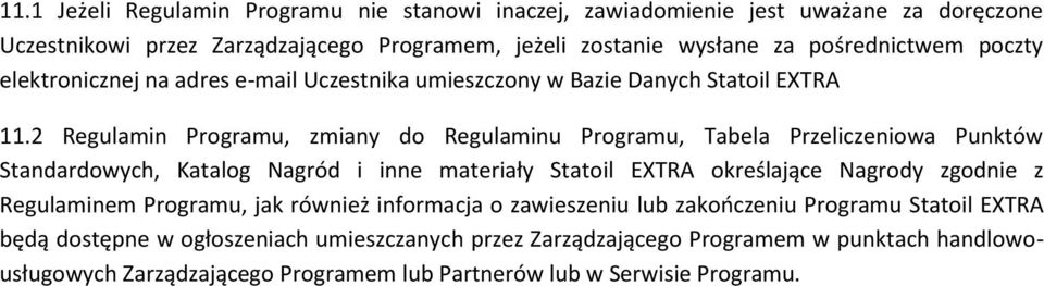 2 Regulamin Programu, zmiany do Regulaminu Programu, Tabela Przeliczeniowa Punktów Standardowych, Katalog Nagród i inne materiały Statoil EXTRA określające Nagrody zgodnie z