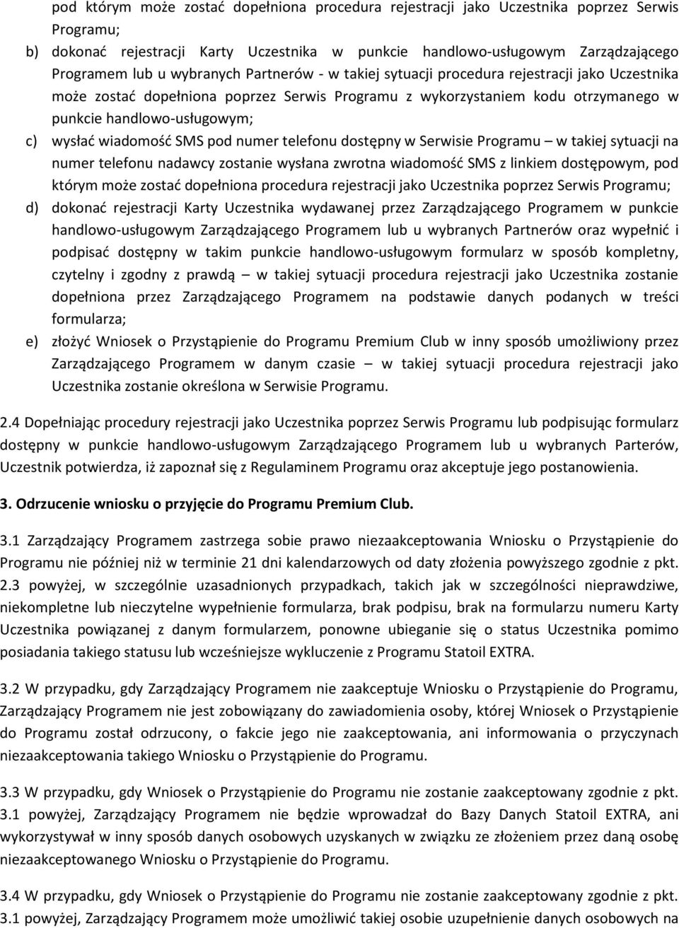 wiadomość SMS pod numer telefonu dostępny w Serwisie Programu w takiej sytuacji na numer telefonu nadawcy zostanie wysłana zwrotna wiadomość SMS z linkiem dostępowym, pod którym może zostać