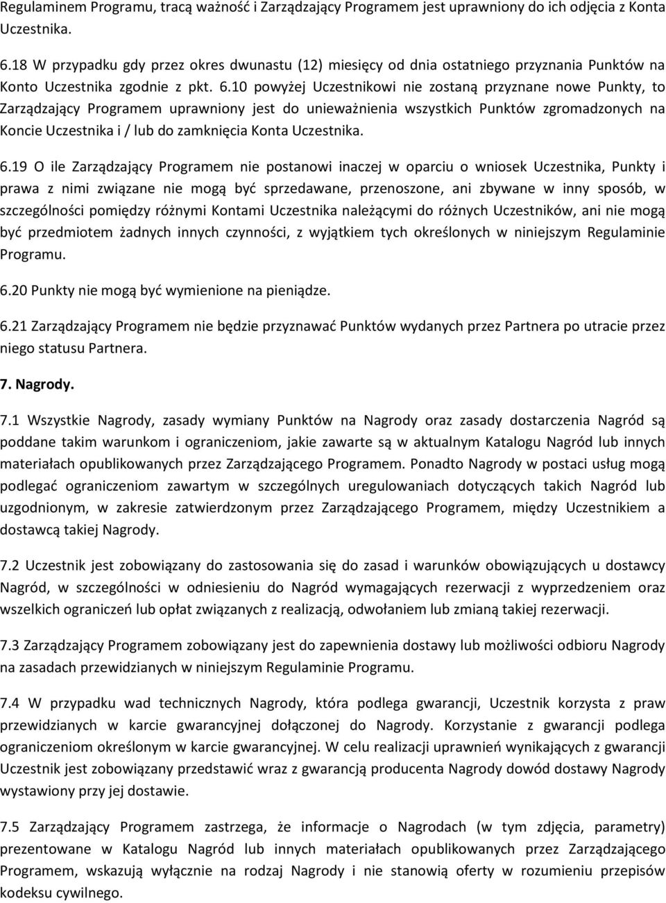 10 powyżej Uczestnikowi nie zostaną przyznane nowe Punkty, to Zarządzający Programem uprawniony jest do unieważnienia wszystkich Punktów zgromadzonych na Koncie Uczestnika i / lub do zamknięcia Konta