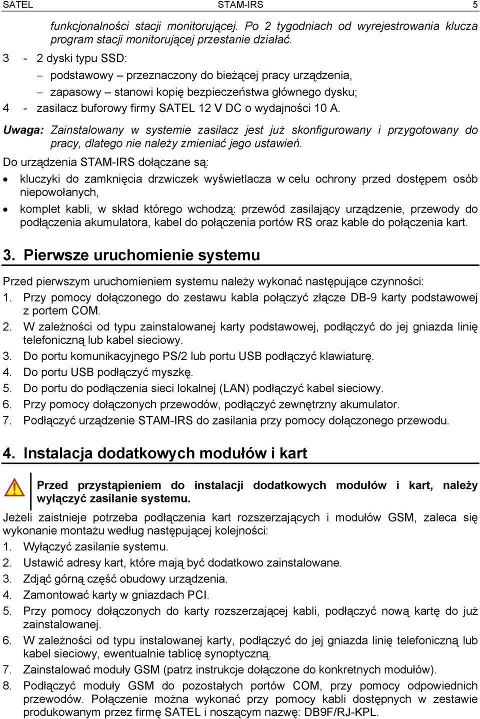 Uwaga: Zainstalowany w systemie zasilacz jest już skonfigurowany i przygotowany do pracy, dlatego nie należy zmieniać jego ustawień.