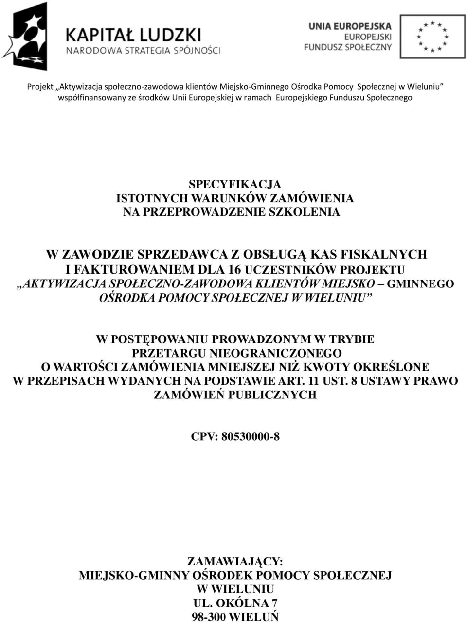 SPOŁECZNO-ZAWODOWA KLIENTÓW MIEJSKO GMINNEGO OŚRODKA POMOCY SPOŁECZNEJ W WIELUNIU W POSTĘPOWANIU PROWADZONYM W TRYBIE PRZETARGU NIEOGRANICZONEGO O WARTOŚCI ZAMÓWIENIA MNIEJSZEJ NIŻ KWOTY