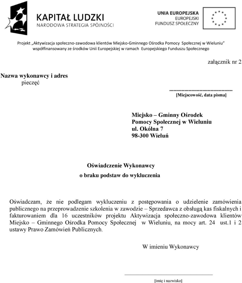 Okólna 7 98-300 Wieluń Oświadczenie Wykonawcy o braku podstaw do wykluczenia Oświadczam, że nie podlegam wykluczeniu z postępowania o udzielenie zamówienia publicznego na przeprowadzenie szkolenia w