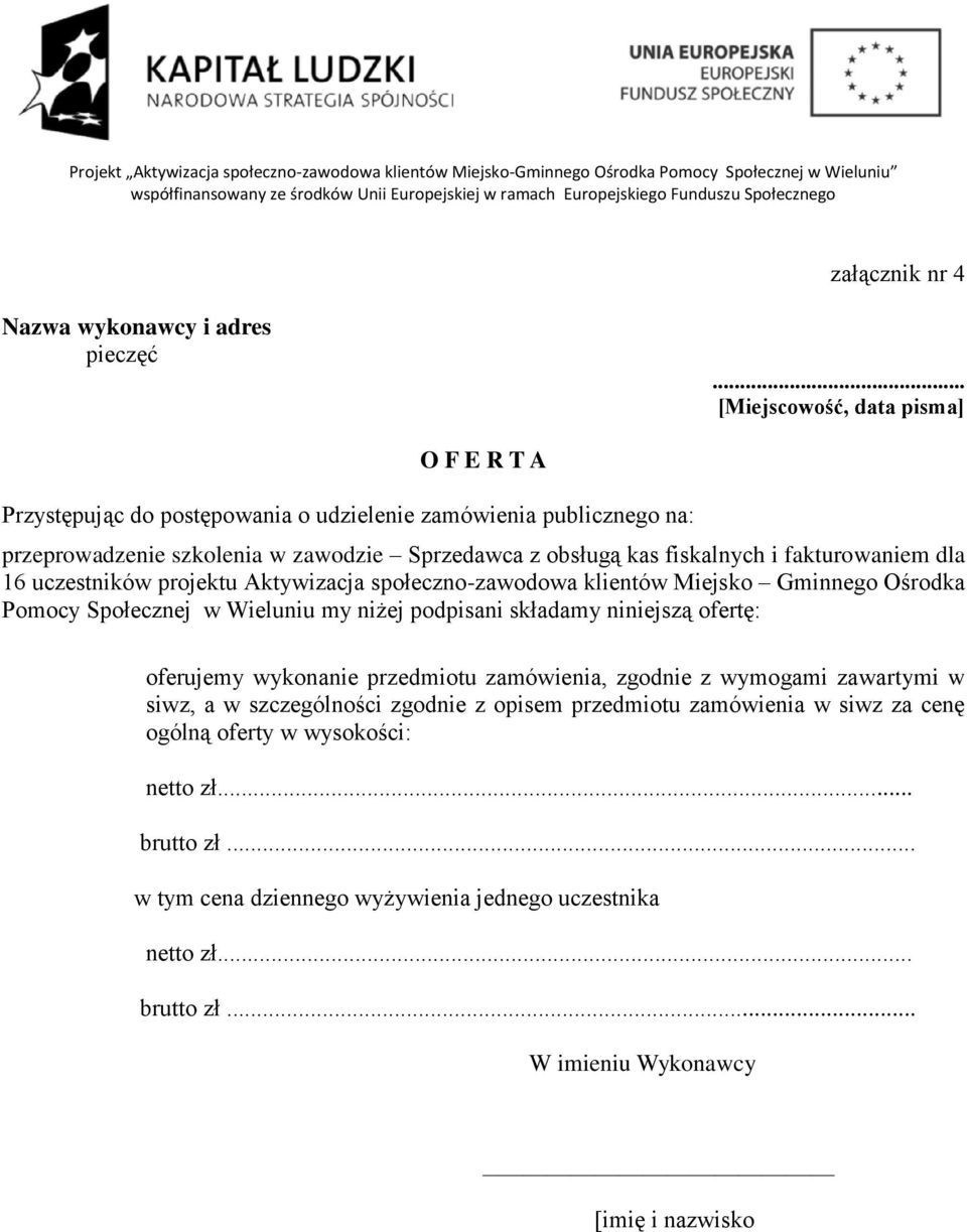 .. [Miejscowość, data pisma] O F E R T A Przystępując do postępowania o udzielenie zamówienia publicznego na: przeprowadzenie szkolenia w zawodzie Sprzedawca z obsługą kas fiskalnych i fakturowaniem