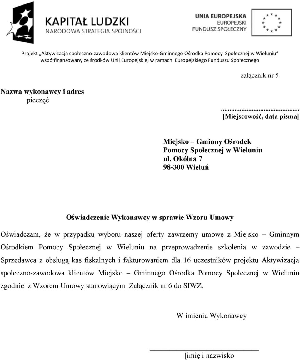 Okólna 7 98-300 Wieluń Oświadczenie Wykonawcy w sprawie Wzoru Umowy Oświadczam, że w przypadku wyboru naszej oferty zawrzemy umowę z Miejsko Gminnym Ośrodkiem Pomocy Społecznej w Wieluniu na