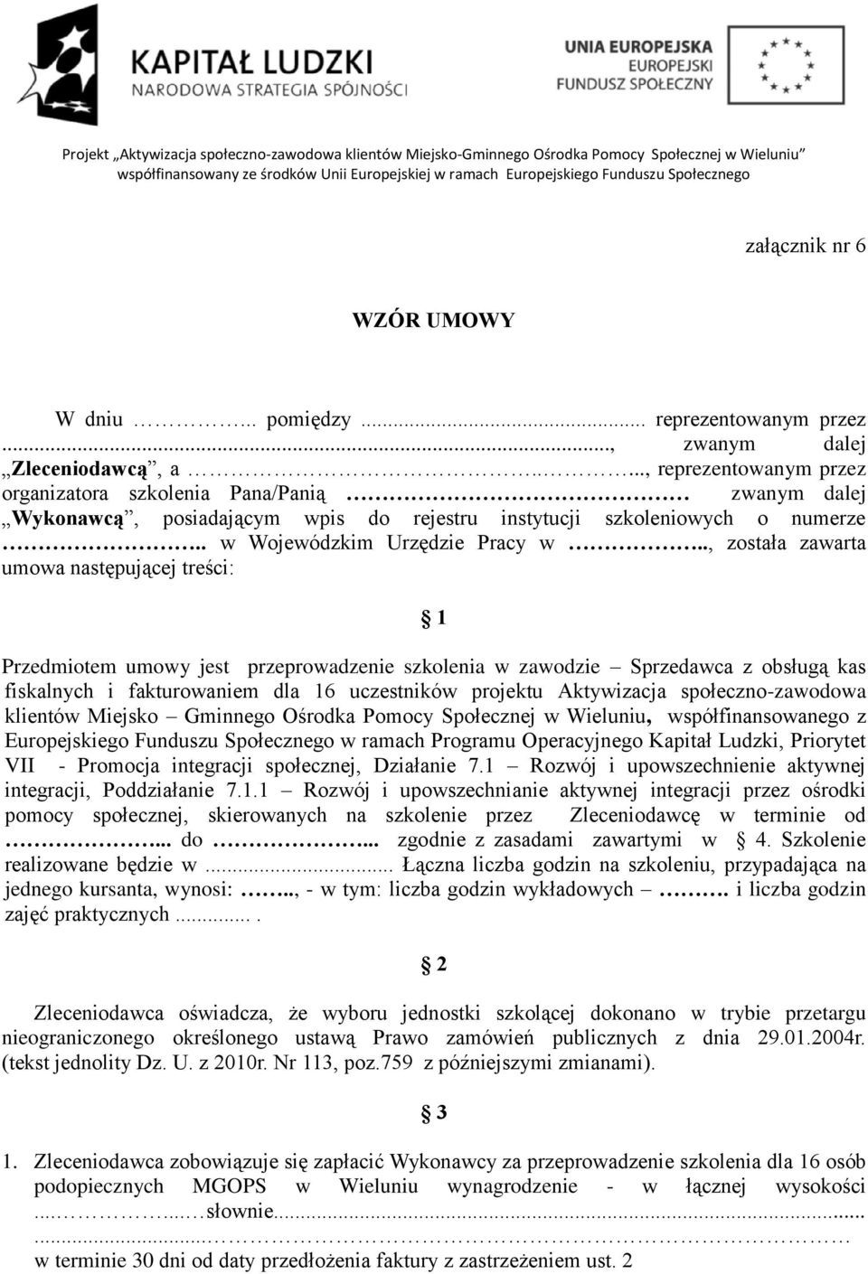 ...., reprezentowanym przez organizatora szkolenia Pana/Panią zwanym dalej Wykonawcą, posiadającym wpis do rejestru instytucji szkoleniowych o numerze.. w Wojewódzkim Urzędzie Pracy w.