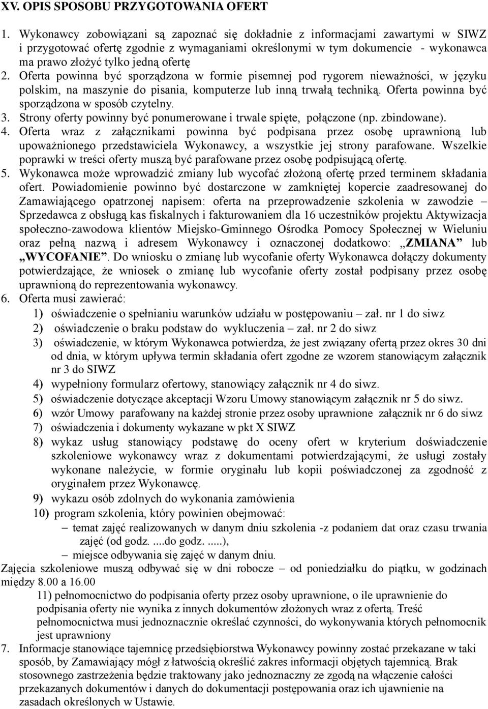 2. Oferta powinna być sporządzona w formie pisemnej pod rygorem nieważności, w języku polskim, na maszynie do pisania, komputerze lub inną trwałą techniką.