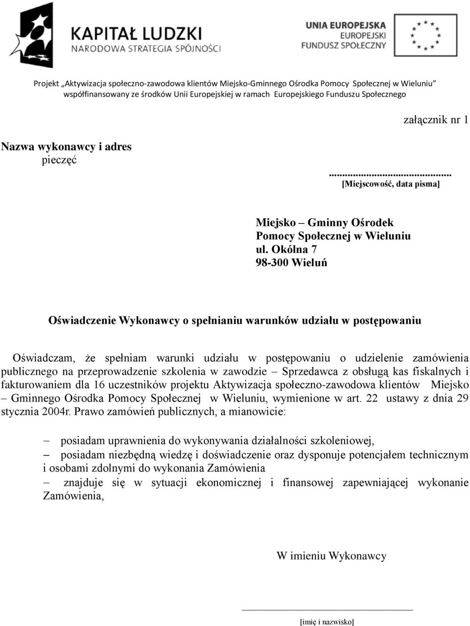 Okólna 7 98-300 Wieluń Oświadczenie Wykonawcy o spełnianiu warunków udziału w postępowaniu Oświadczam, że spełniam warunki udziału w postępowaniu o udzielenie zamówienia publicznego na