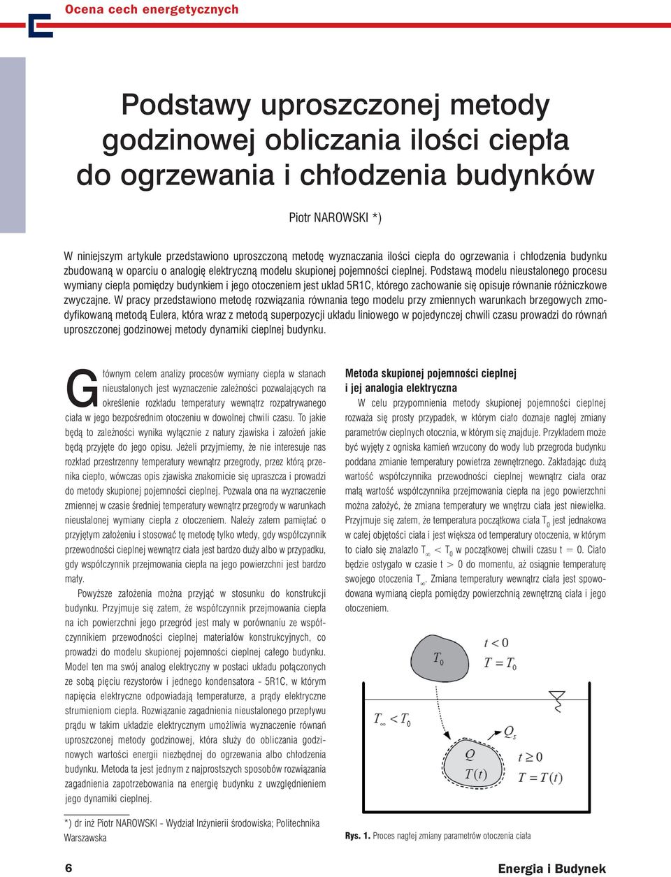 Podstawą modelu nieustalonego procesu wymiany ciepła pomiędzy budynkiem i jego otoczeniem jest układ 5R1C, którego zachowanie się opisuje równanie różniczkowe zwyczajne.