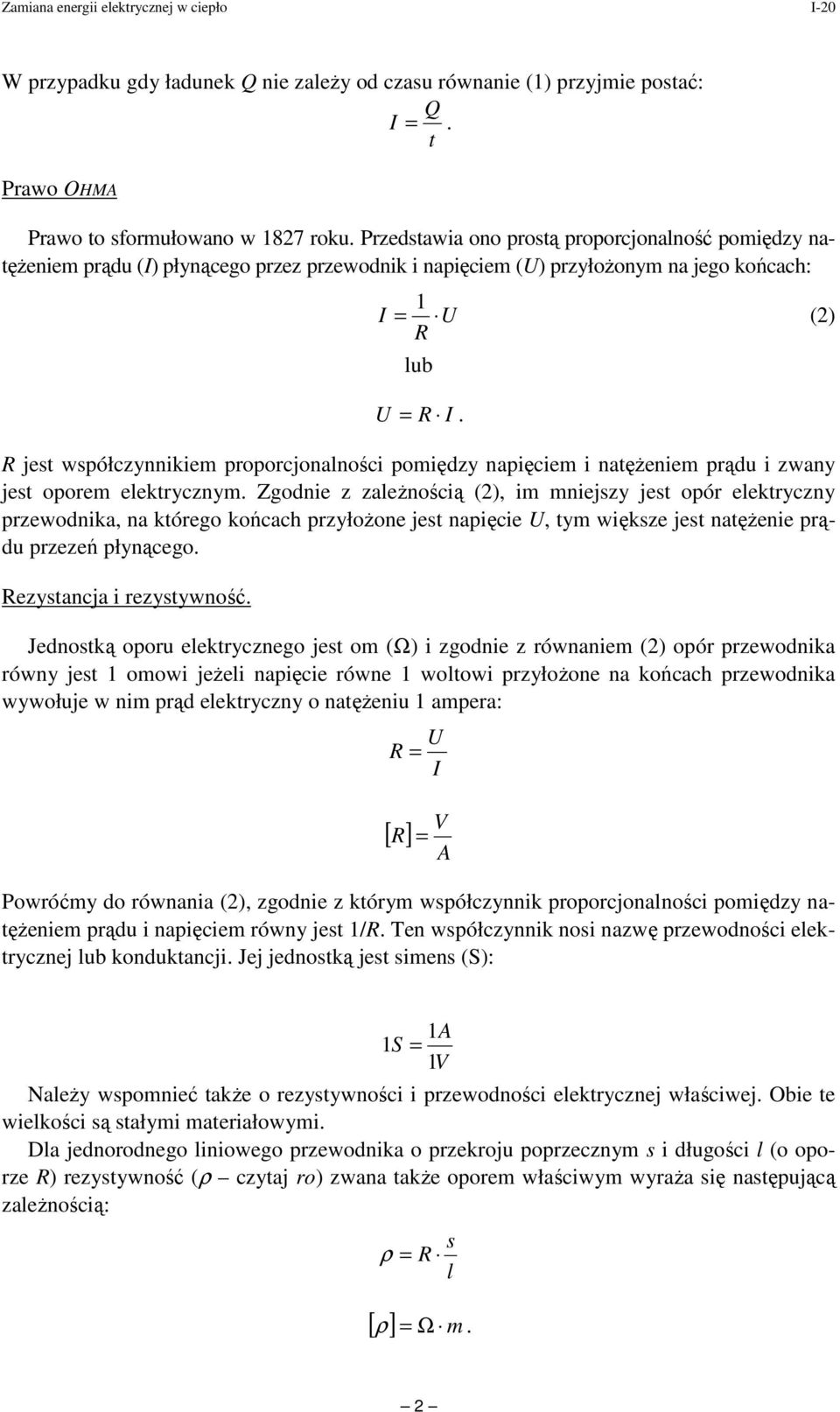 jest współczynnikiem proporcjonalności pomiędzy napięciem i natęŝeniem prądu i zwany jest oporem elektrycznym.