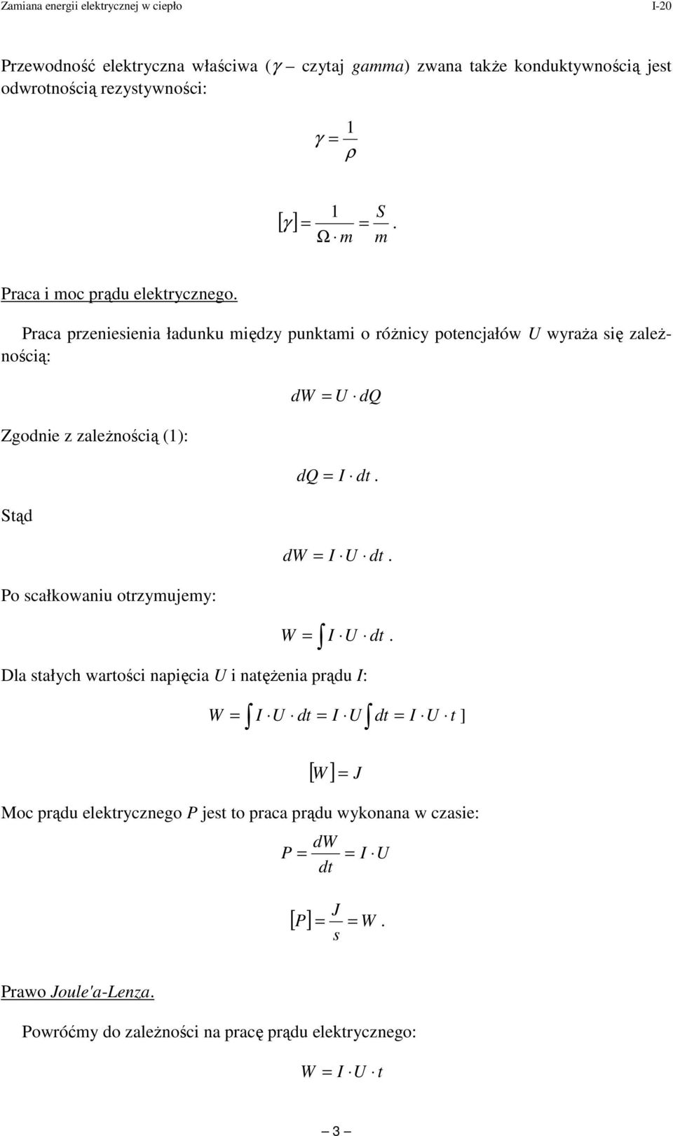 Praca przeniesienia ładunku między punktami o róŝnicy potencjałów wyraŝa się zaleŝnością: dw = dq Zgodnie z zaleŝnością (1): dq = I dt. Stąd dw = I dt.