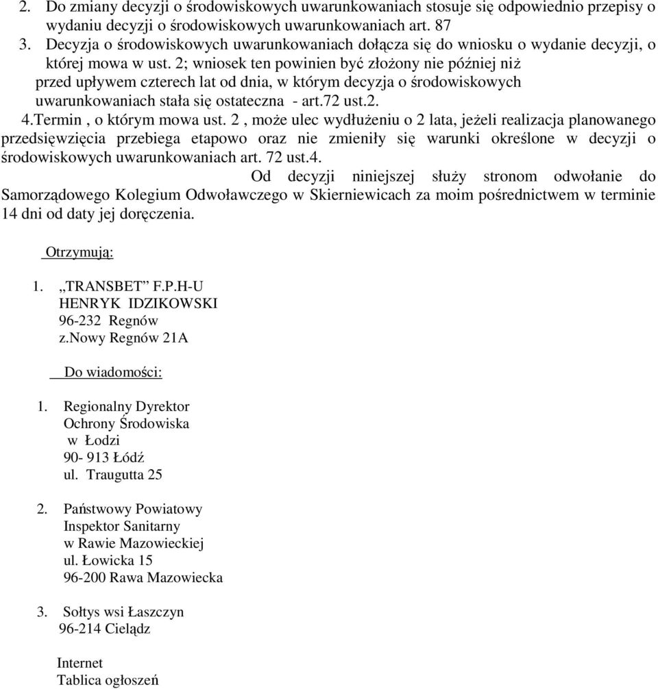 2; wniosek ten powinien być złożony nie później niż przed upływem czterech lat od dnia, w którym decyzja o środowiskowych uwarunkowaniach stała się ostateczna - art.72 ust.2. 4.