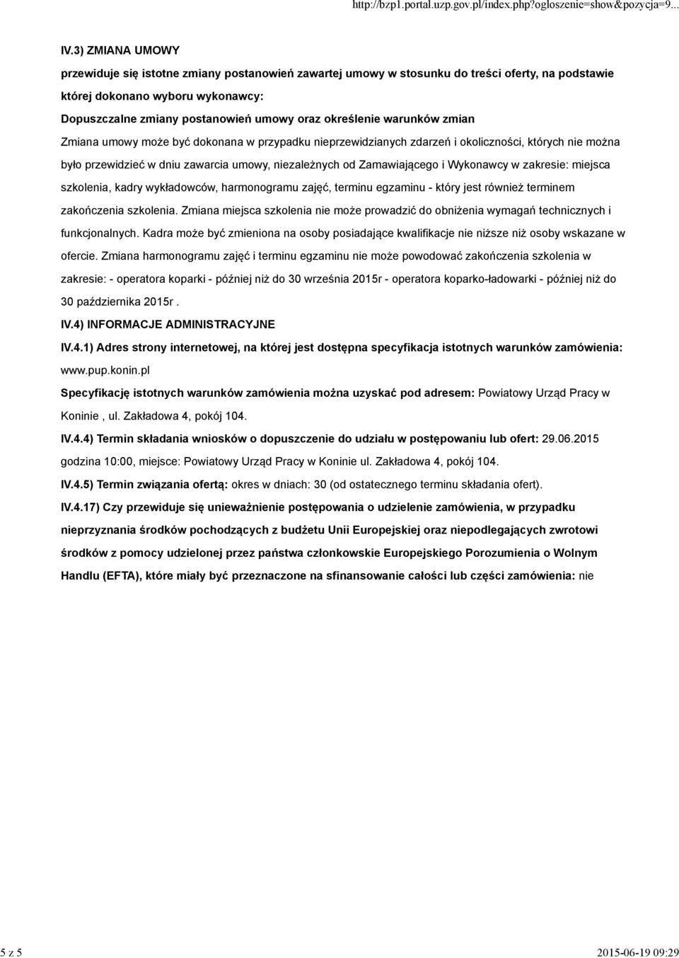 określenie warunków zmian Zmiana umowy może być dokonana w przypadku nieprzewidzianych zdarzeń i okoliczności, których nie można było przewidzieć w dniu zawarcia umowy, niezależnych od Zamawiającego