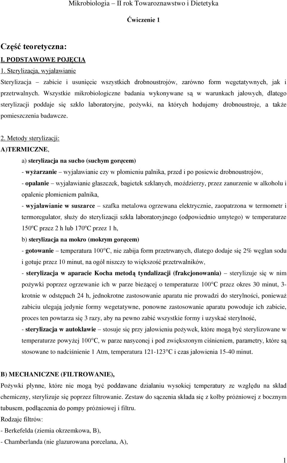 2. Metody sterylizacji: A)TERMICZNE, a) sterylizacja na sucho (suchym gorącem) - wyżarzanie wyjaławianie ezy w płomieniu palnika, przed i po posiewie drobnoustrojów, - opalanie wyjaławianie