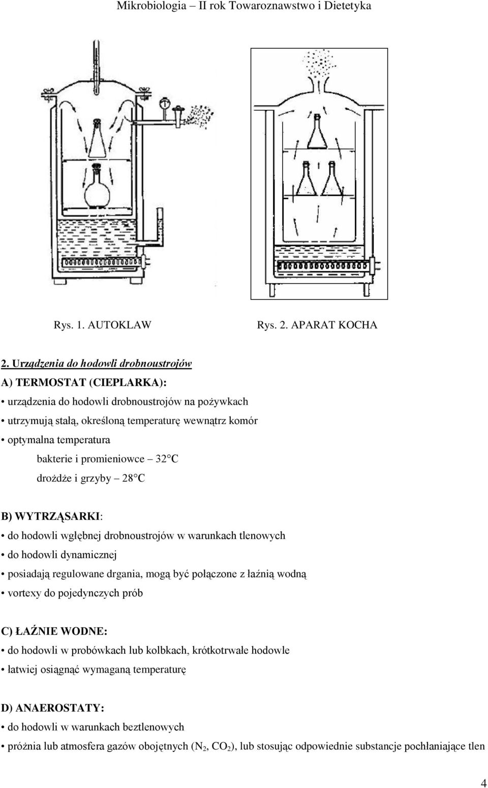 temperatura bakterie i promieniowce 32 C drożdże i grzyby 28 C B) WYTRZĄSARKI: do hodowli wgłębnej drobnoustrojów w warunkach tlenowych do hodowli dynamicznej posiadają regulowane