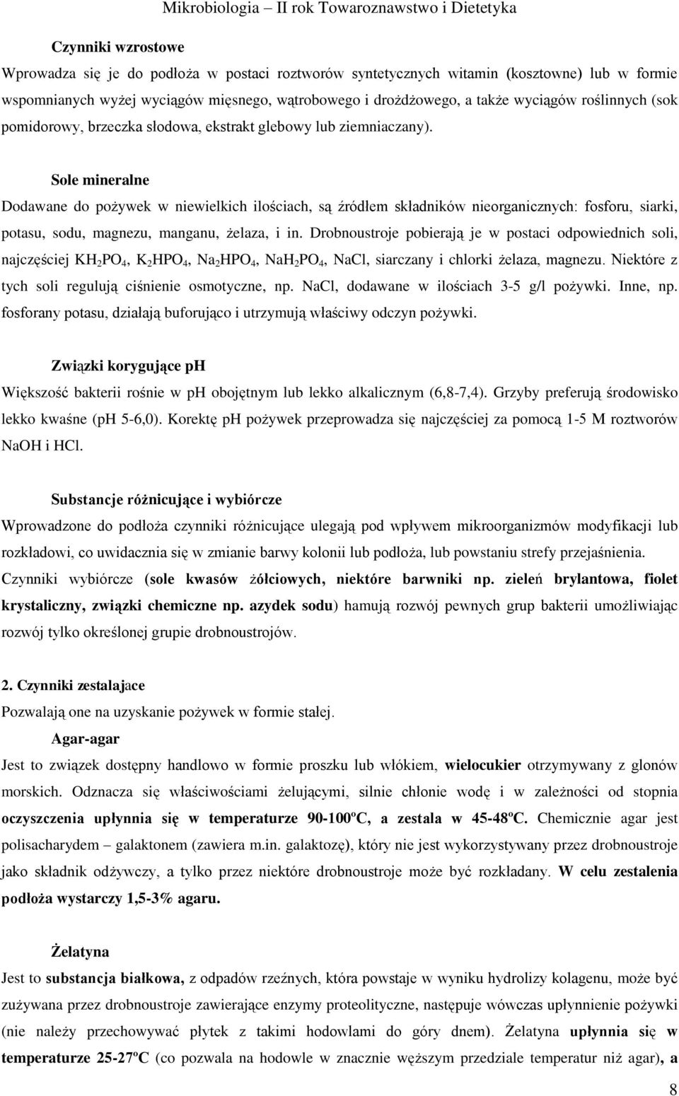 Sole mineralne Dodawane do pożywek w niewielkich ilościach, są źródłem składników nieorganicznych: fosforu, siarki, potasu, sodu, magnezu, manganu, żelaza, i in.