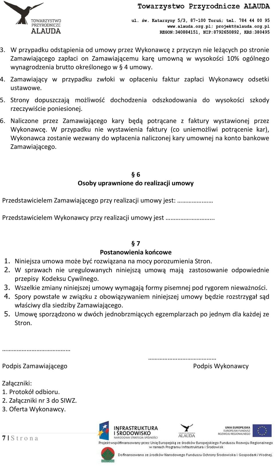 6. Naliczone przez Zamawiającego kary będą potrącane z faktury wystawionej przez Wykonawcę.