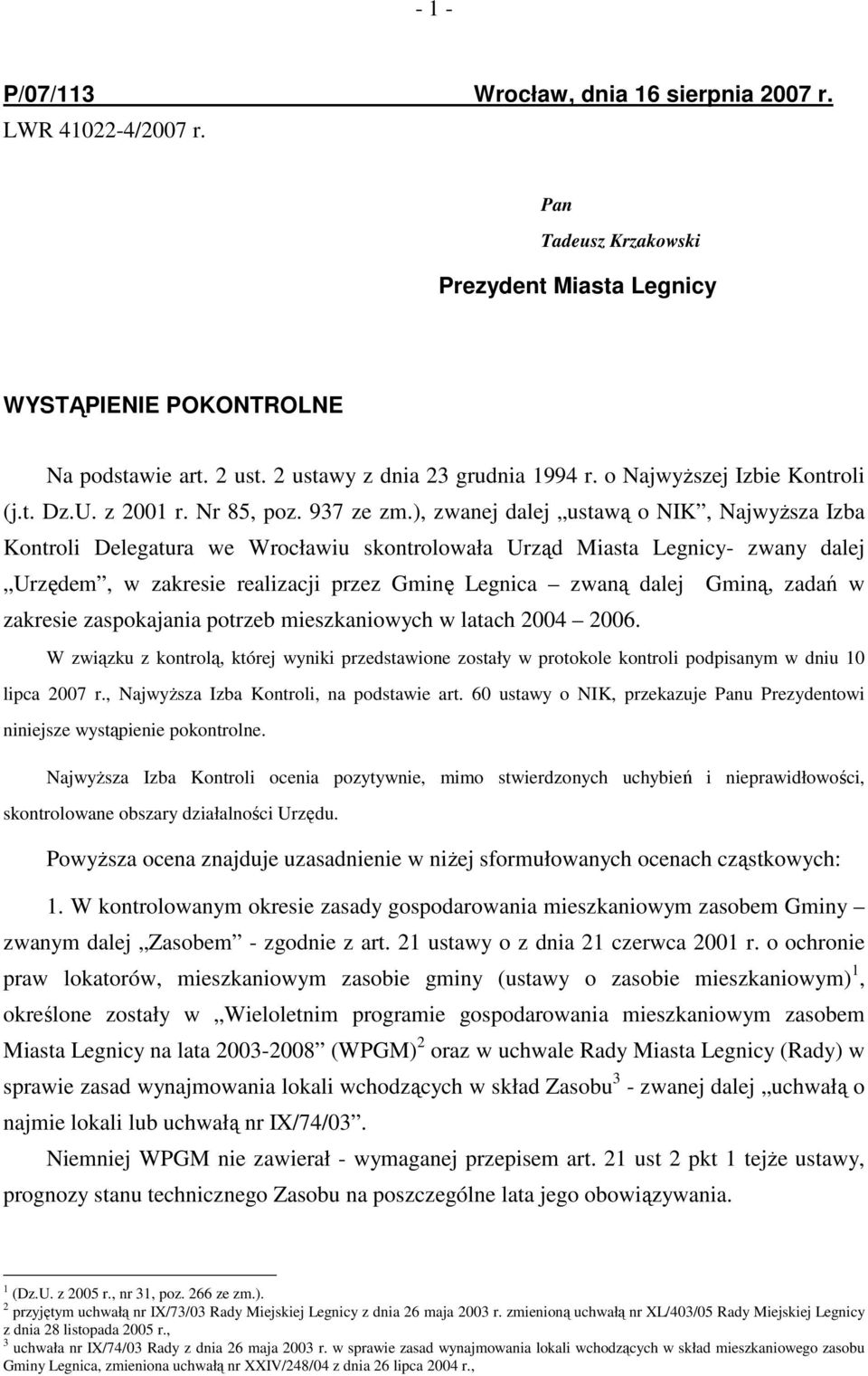 ), zwanej dalej ustawą o NIK, NajwyŜsza Izba Kontroli Delegatura we Wrocławiu skontrolowała Urząd Miasta Legnicy- zwany dalej Urzędem, w zakresie realizacji przez Gminę Legnica zwaną dalej Gminą,