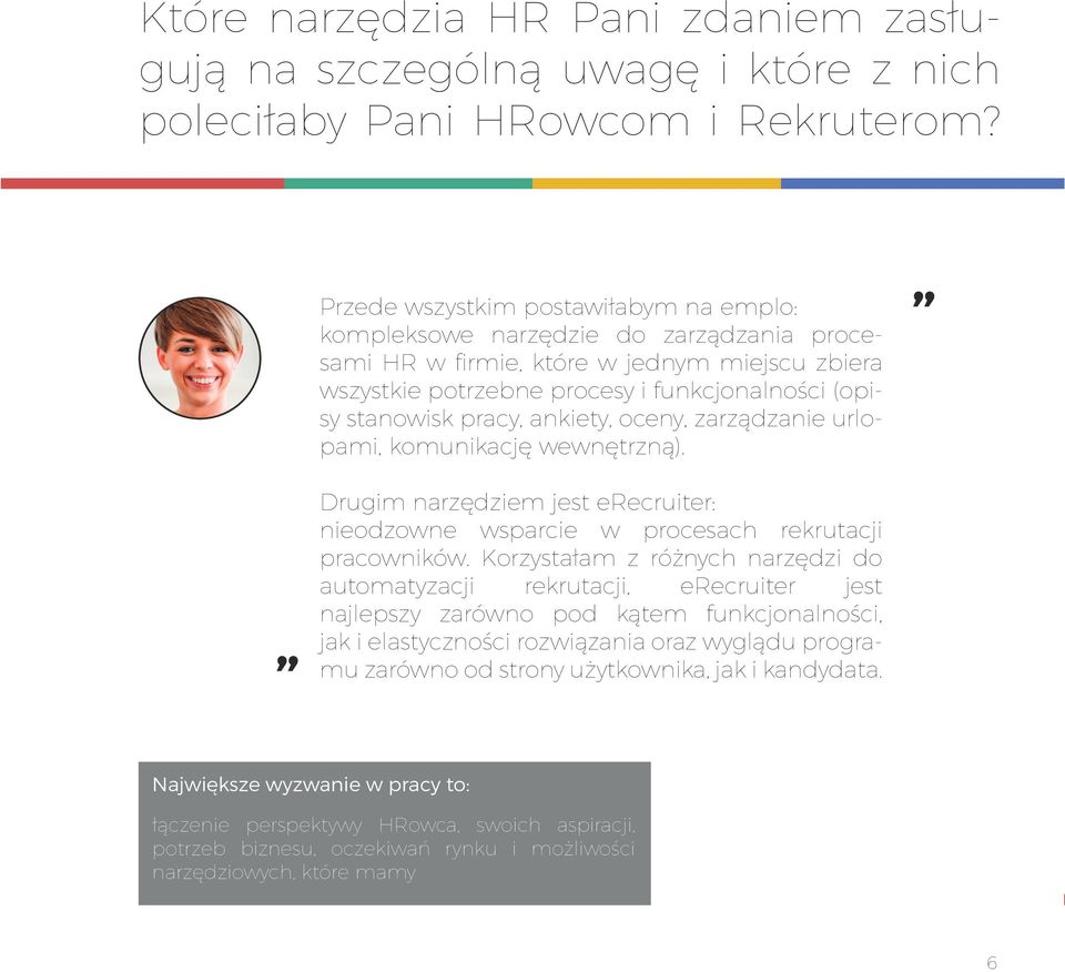 ankiety, oceny, zarządzanie urlopami, komunikację wewnętrzną). Drugim narzędziem jest erecruiter: nieodzowne wsparcie w procesach rekrutacji pracowników.