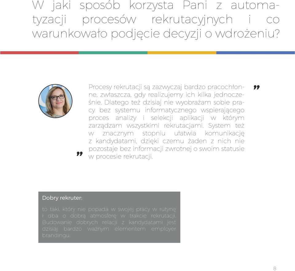 Dlatego też dzisiaj nie wyobrażam sobie pracy bez systemu informatycznego wspierającego proces analizy i selekcji aplikacji w którym zarządzam wszystkimi rekrutacjami.