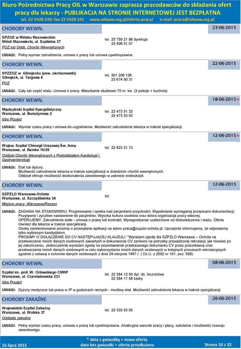 501 206 126 23 674 00 31 UWAGI: Cały lub część etatu. Umowa o pracę. Mieszkanie służbowe 75 m. kw. (3 pokoje + kuchnia). 18-06-2015 Międzyleski Szpital Specjalistyczny, ul.