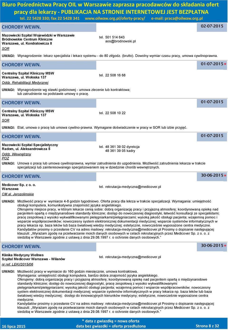 Rehabilitacji Medycznej tel. 22 508 16 68 UWAGI: Wynagrodzenie wg stawki godzinowej - umowa zlecenie lub kontraktowa; lub zatrudnienie na podstawie umowy o pracę. Centralny Szpital Kliniczny MSW, ul.