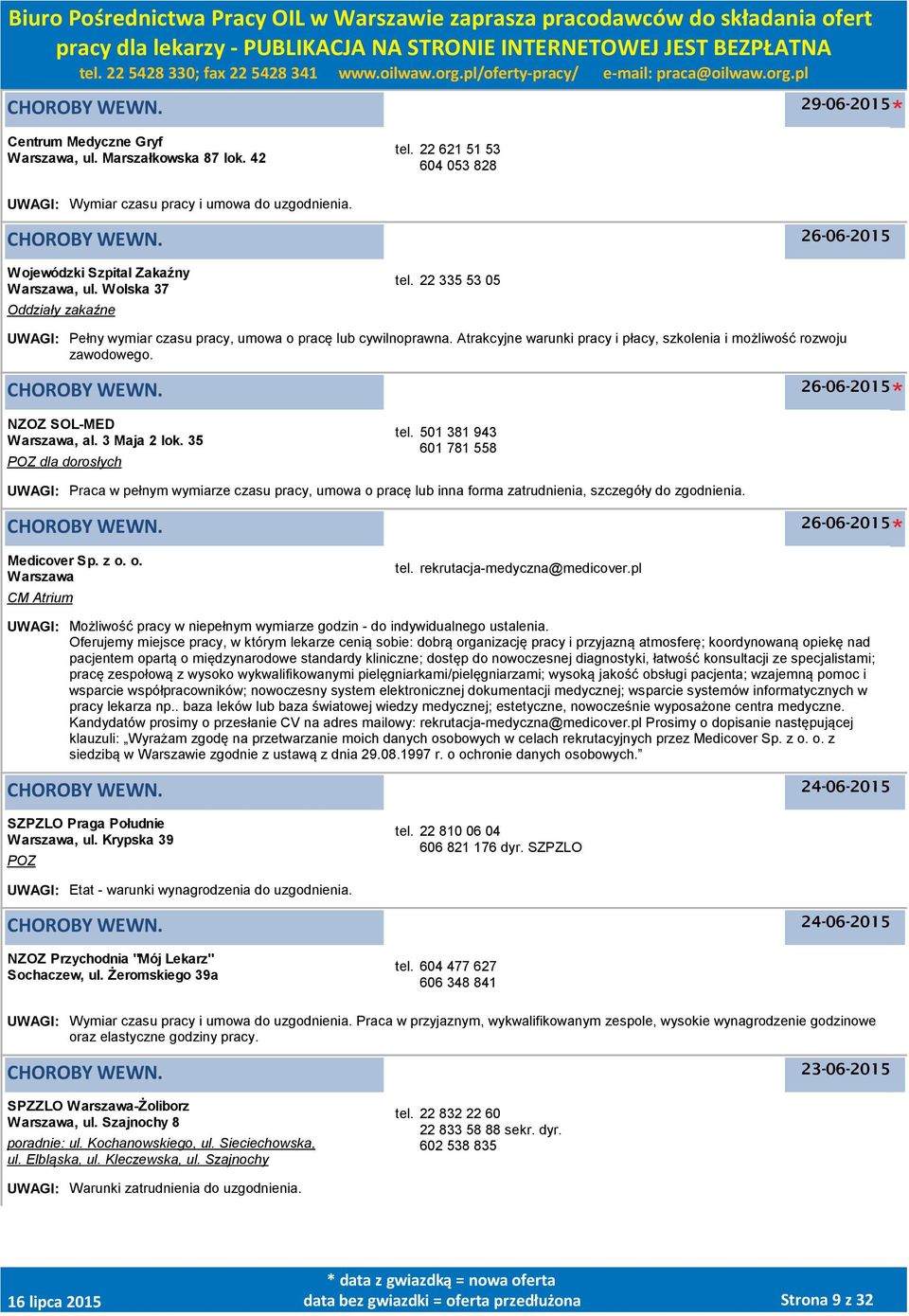 NZOZ SOL-MED, al. 3 Maja 2 lok. 35 POZ dla dorosłych tel. 501 381 943 601 781 558 UWAGI: Praca w pełnym wymiarze czasu pracy, umowa o pracę lub inna forma zatrudnienia, szczegóły do zgodnienia.