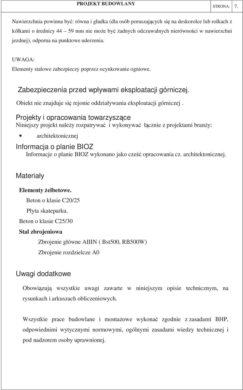 punktowe uderzenia. UWAGA: Elementy stalowe zabezpieczy poprzez ocynkowanie ogniowe. Zabezpieczenia przed wpływami eksploatacji górniczej.