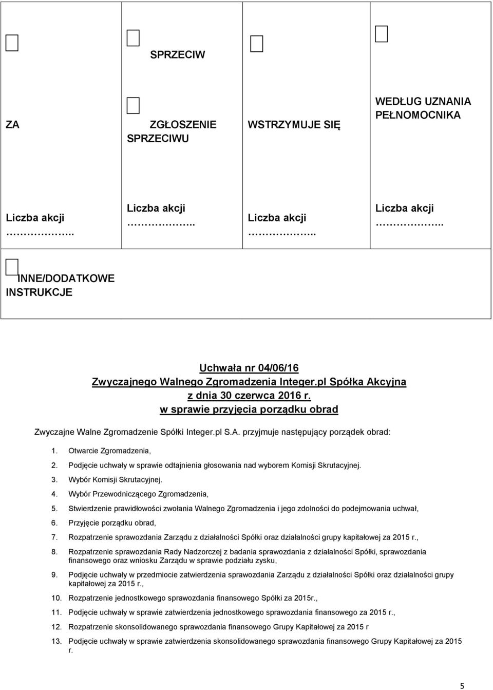 Stwierdzenie prawidłowości zwołania Walnego Zgromadzenia i jego zdolności do podejmowania uchwał, 6. Przyjęcie porządku obrad, 7.