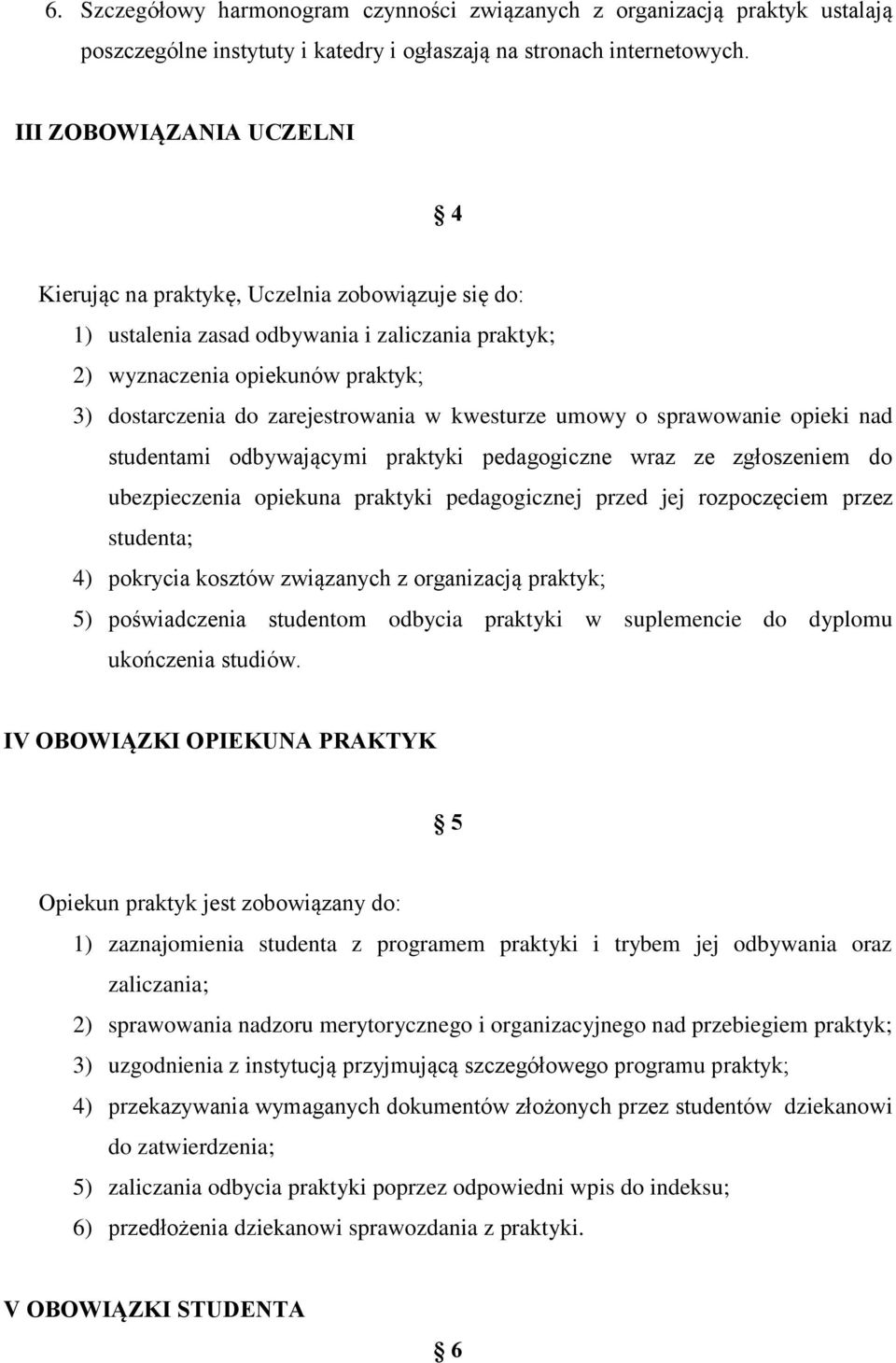 kwesturze umowy o sprawowanie opieki nad studentami odbywającymi praktyki pedagogiczne wraz ze zgłoszeniem do ubezpieczenia opiekuna praktyki pedagogicznej przed jej rozpoczęciem przez studenta; 4)