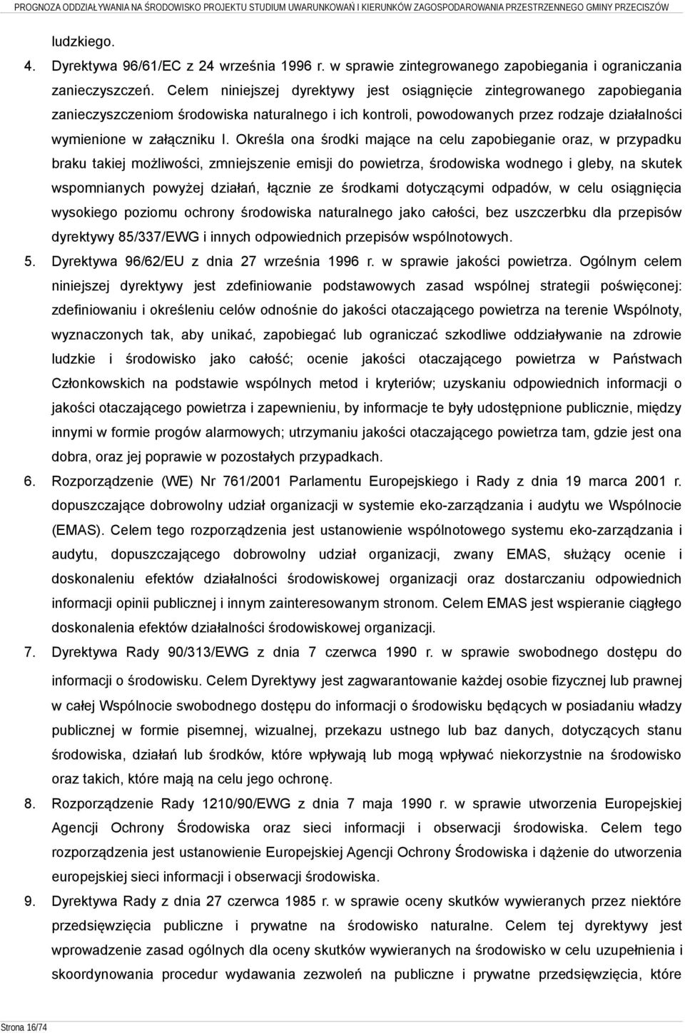 Określa ona środki mające na celu zapobieganie oraz, w przypadku braku takiej możliwości, zmniejszenie emisji do powietrza, środowiska wodnego i gleby, na skutek wspomnianych powyżej działań, łącznie