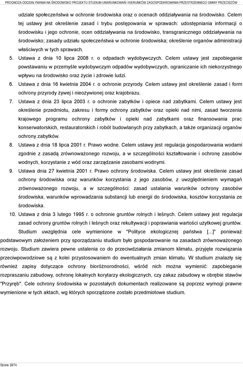 środowisko; zasady udziału społeczeństwa w ochronie środowiska; określenie organów administracji właściwych w tych sprawach. 5. Ustawa z dnia 10 lipca 2008 r. o odpadach wydobywczych.