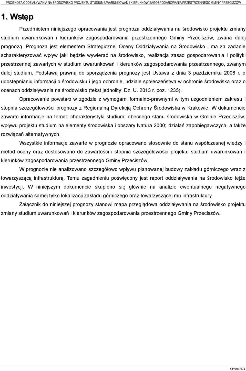 Prognoza jest elementem Strategicznej Oceny Oddziaływania na Środowisko i ma za zadanie scharakteryzować wpływ jaki będzie wywierać na środowisko, realizacja zasad gospodarowania i polityki