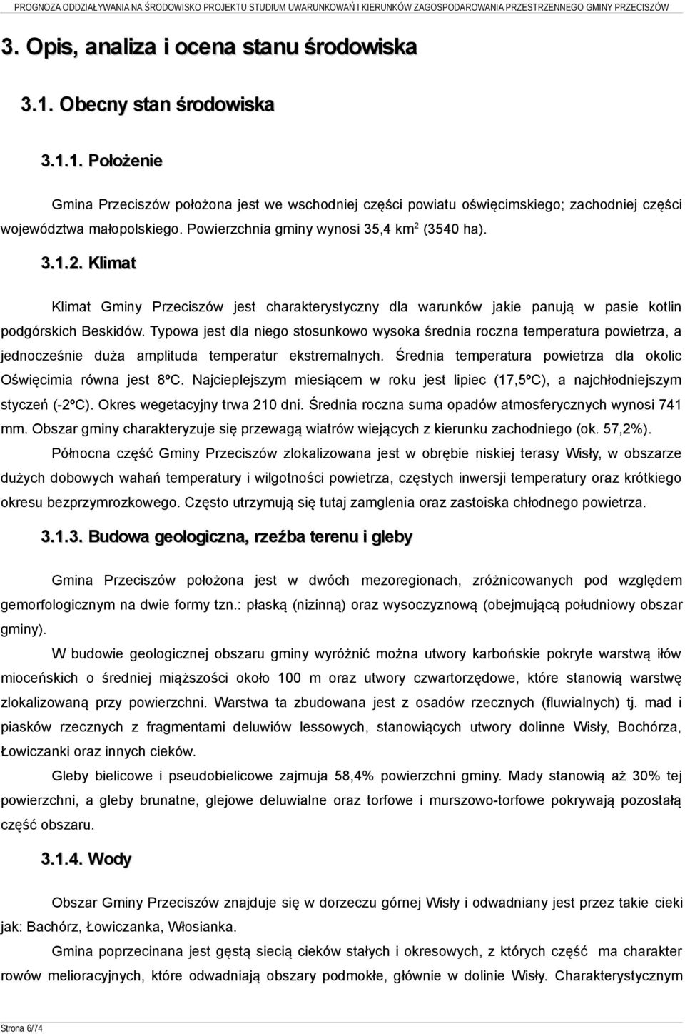 Typowa jest dla niego stosunkowo wysoka średnia roczna temperatura powietrza, a jednocześnie duża amplituda temperatur ekstremalnych.