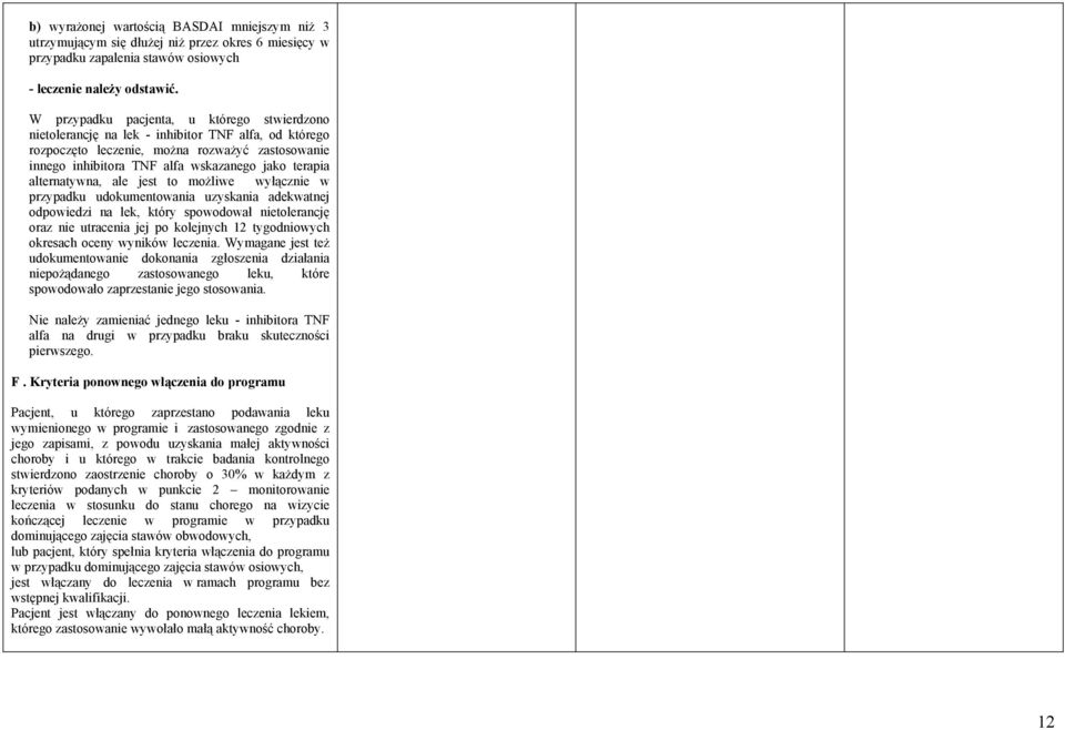 alternatywna, ale jest to możliwe wyłącznie w przypadku udokumentowania uzyskania adekwatnej odpowiedzi na lek, który spowodował nietolerancję oraz nie utracenia jej po kolejnych 12 tygodniowych