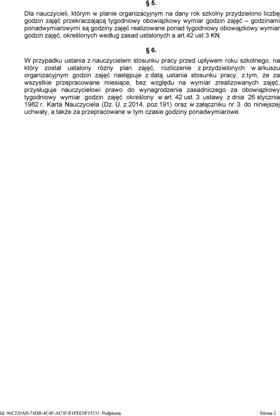 W przypadku ustania z nauczycielem stosunku pracy przed upływem roku szkolnego, na który został ustalony różny plan zajęć, rozliczenie z przydzielonych w arkuszu organizacyjnym godzin zajęć następuje