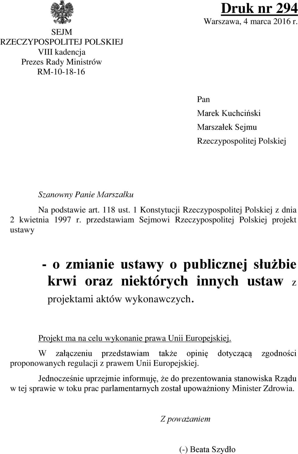 przedstawiam Sejmowi Rzeczypospolitej Polskiej projekt ustawy - o zmianie ustawy o publicznej służbie krwi oraz niektórych innych ustaw z projektami aktów wykonawczych.