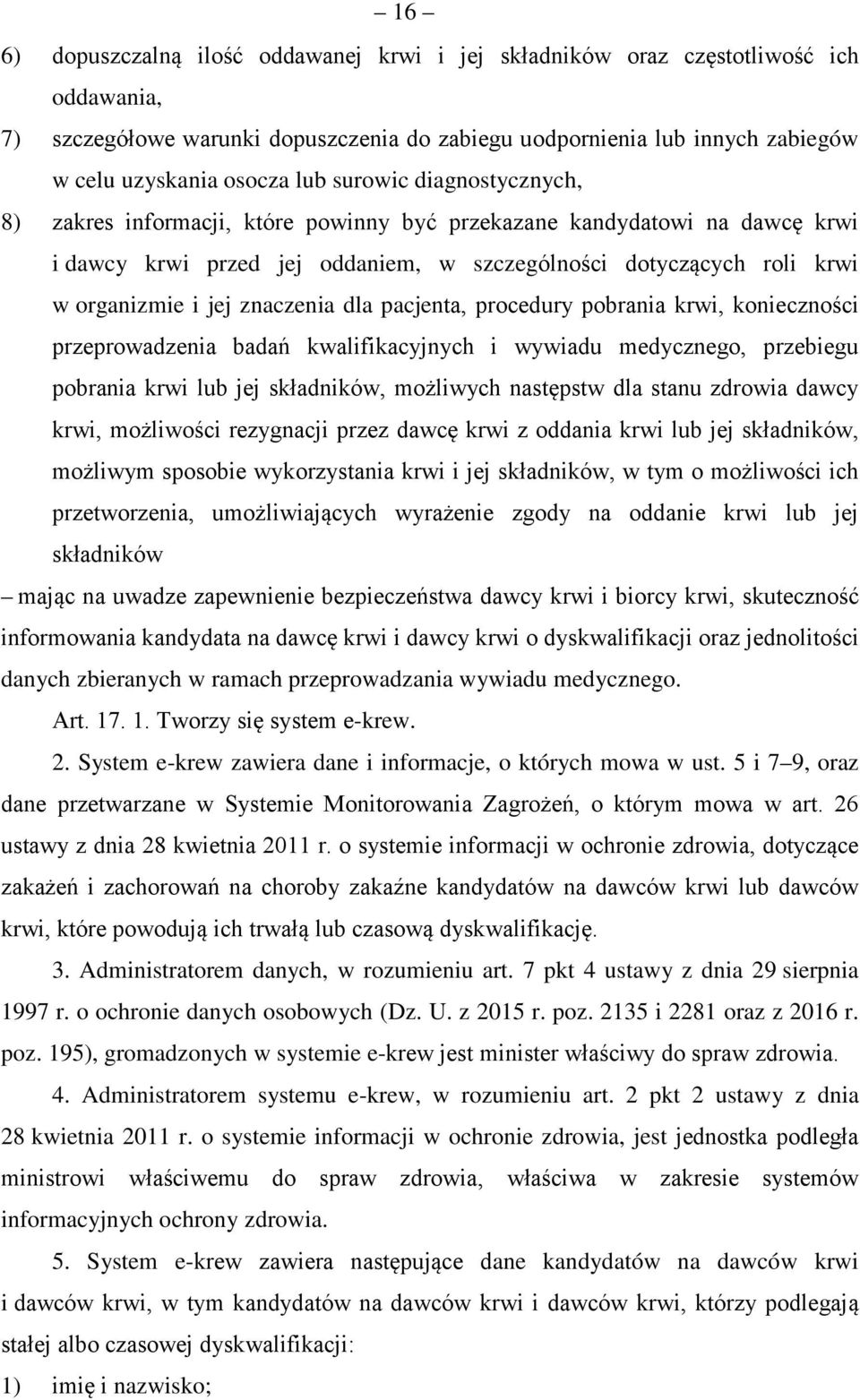 znaczenia dla pacjenta, procedury pobrania krwi, konieczności przeprowadzenia badań kwalifikacyjnych i wywiadu medycznego, przebiegu pobrania krwi lub jej składników, możliwych następstw dla stanu