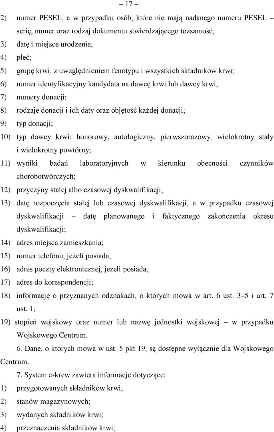 9) typ donacji; 10) typ dawcy krwi: honorowy, autologiczny, pierwszorazowy, wielokrotny stały i wielokrotny powtórny; 11) wyniki badań laboratoryjnych w kierunku obecności czynników chorobotwórczych;