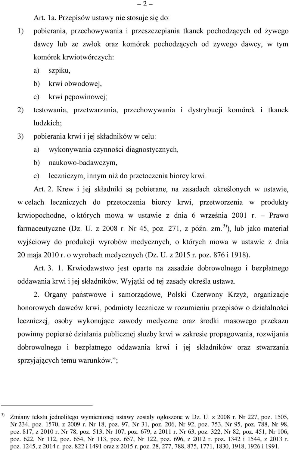 krwiotwórczych: a) szpiku, b) krwi obwodowej, c) krwi pępowinowej; 2) testowania, przetwarzania, przechowywania i dystrybucji komórek i tkanek ludzkich; 3) pobierania krwi i jej składników w celu: a)