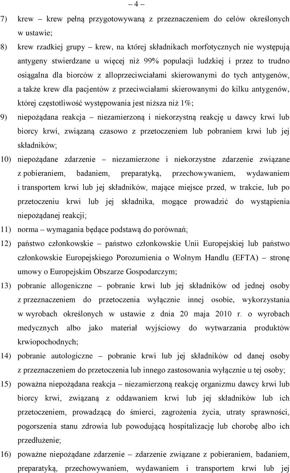 częstotliwość występowania jest niższa niż 1%; 9) niepożądana reakcja niezamierzoną i niekorzystną reakcję u dawcy krwi lub biorcy krwi, związaną czasowo z przetoczeniem lub pobraniem krwi lub jej